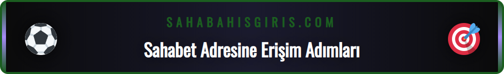 Sahabet resmi adresi uzerinden adim adim uyelik islemleri.