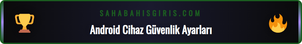 Sahabet Android uygulaması için telefon güvenlik ayarlarını yapma adımı.