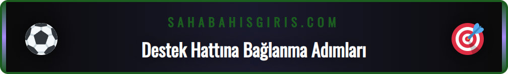 Sahabet canlı destek hattına kolayca bağlanma rehberi adımları.