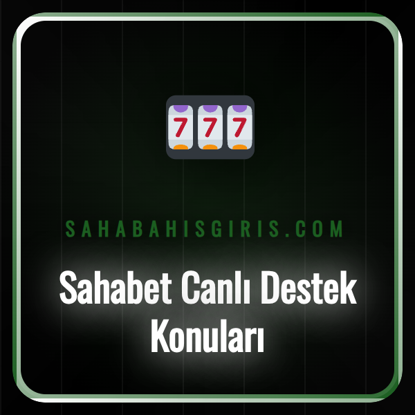 Sahabet canlı destek konuları