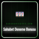 Sahabet deneme bonusu kampanyasının detayları ve avantajları.