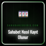 Sahabet nasıl kayıt olunur sorusunun cevabını gösteren rehber.