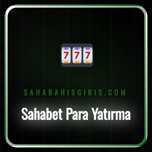 Sahabet para yatırma adımlarını gösteren ekran görüntüsü.