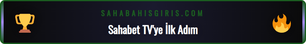 Sahabet TV platformuna erişim için gerekli adımlar ve ön bilgiler.