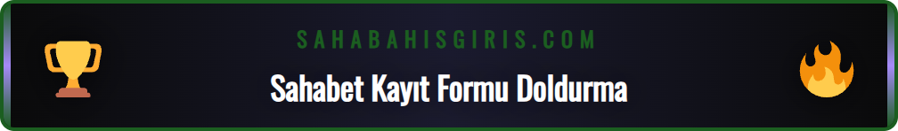 Sahabet üyelik formu doldurma ekranı ve kişisel bilgi alanları.