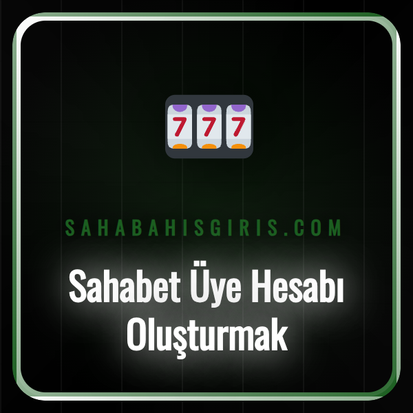 Sahabet üye hesabı oluşturmak için gereken adımları gösteren ekran.