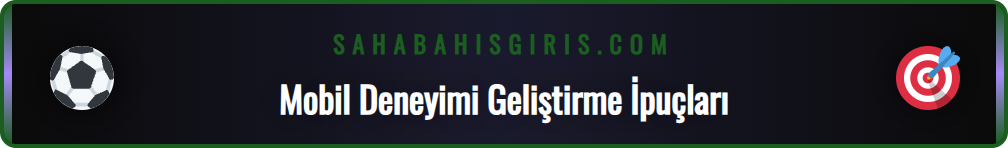 Sahabet mobil giriş deneyimini iyileştiren ayarlar ve özellikler.